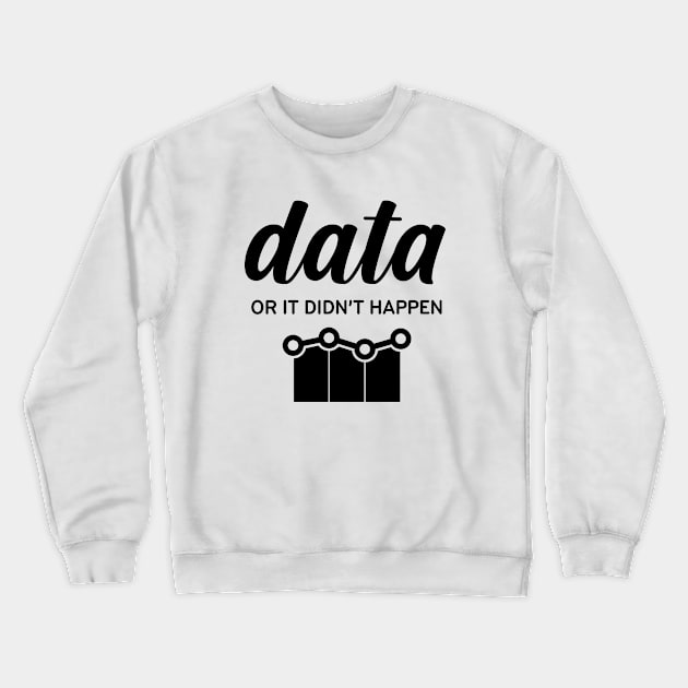 Data or It Didn't Happen Crewneck Sweatshirt by Venus Complete